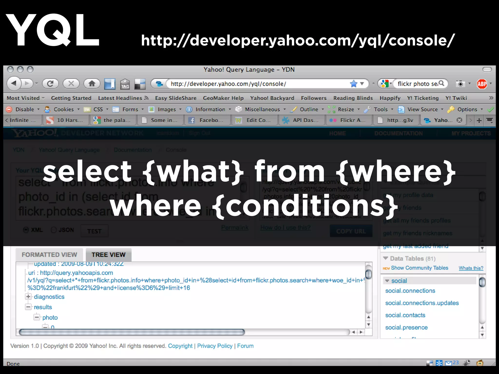 YQL    http://developer.yahoo.com/yql/console/




 select {what} from {where}
     where {conditions}
 