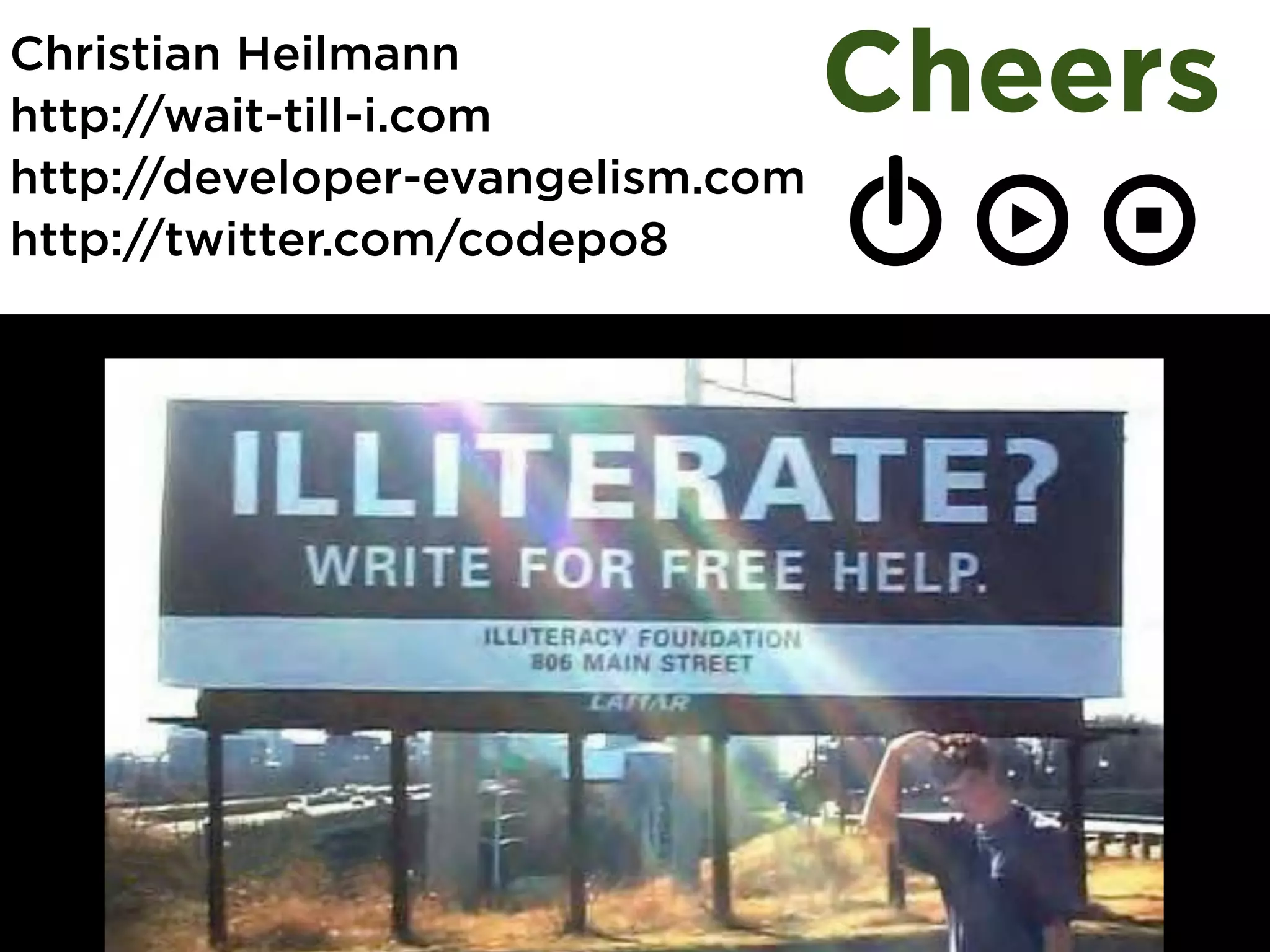 Christian Heilmann
http://wait-till-i.com            Cheers
http://developer-evangelism.com
http://twitter.com/codepo8
 