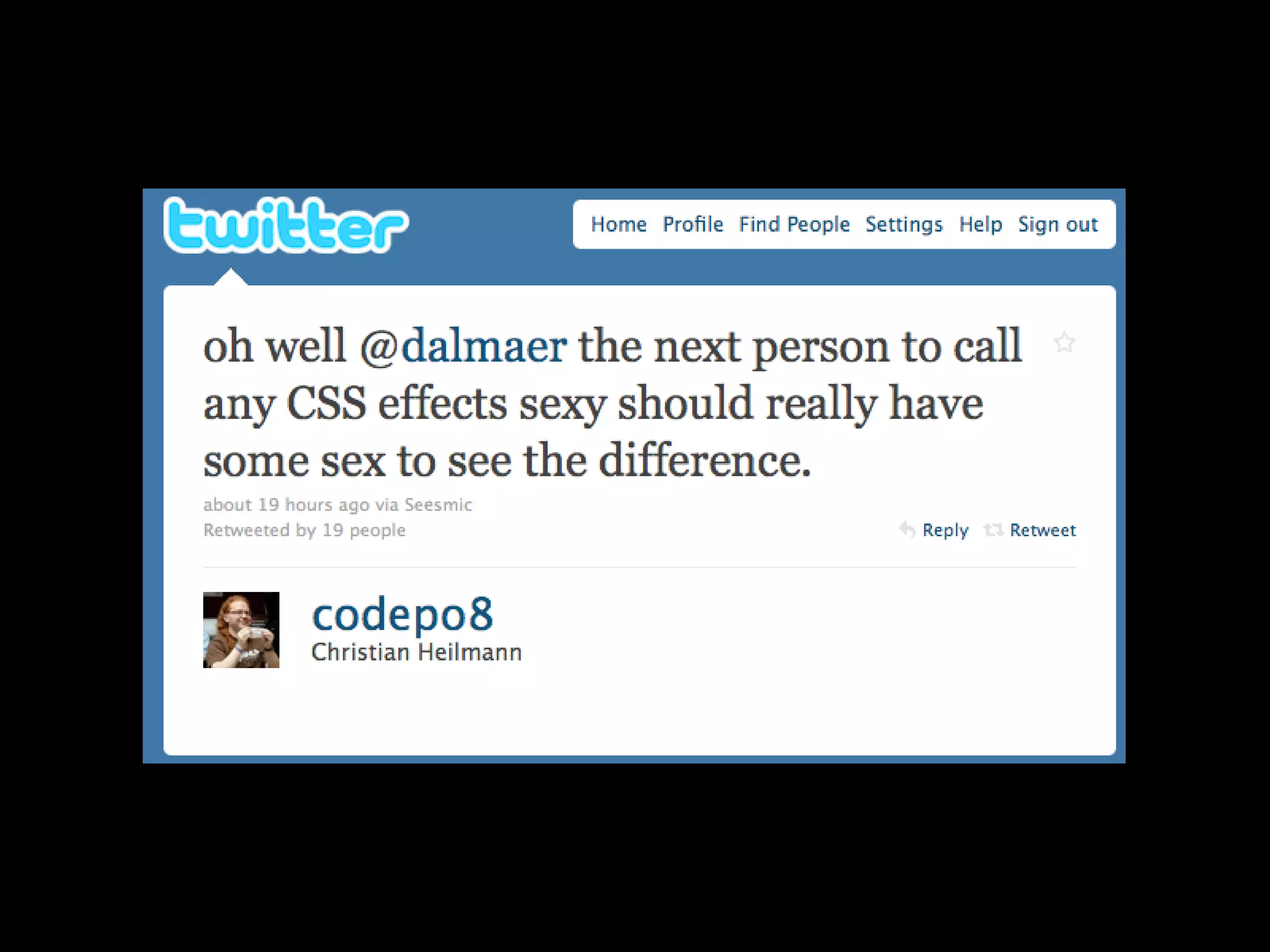 If people call CSS3 effects sexy
then they should have some real
sex to see the difference.
 