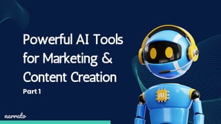 Powerful AI Tools
for Marketing &
Content Creation
narrato
Part 1
 