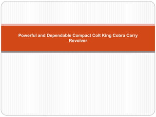 Powerful and Dependable Compact Colt King Cobra Carry
Revolver
 