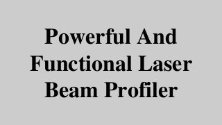 Powerful And
Functional Laser
Beam Profiler
 