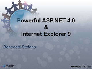 Powerful ASP.NET 4.0
&
Internet Explorer 9
Benedetti Stefano
 