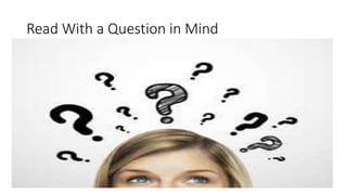Read With a Question in Mind
 