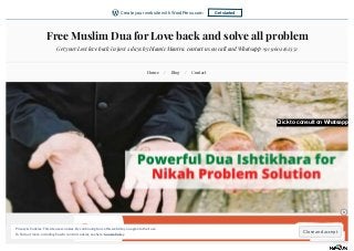 Free Muslim Dua for Love back and solve all problem
Get your Lost love back in just 2 days by Islamic Mantra. contact us on call and Whatsapp +91 9602162351
Home / Blog / Contact
Click to consult on Whatsapp
REPORT THIS AD
Follow
Close and accept
Privacy &Cookies: Thissiteusescookies. By continuing to usethiswebsite, you agreeto their use.
To find outmore, including how to control cookies, seehere: CookiePolicy
Get started
Create your website with WordPress.com
 