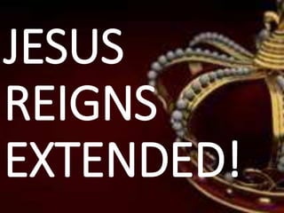 JESUS
REIGNS
EXTENDED!
 