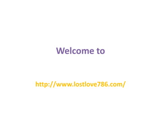 Welcome to
http://www.lostlove786.com/
 