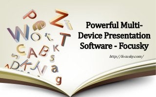 Powerful Multi-
Device Presentation
Software - Focusky
http://focusky.com/
 