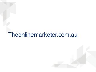 1
Theonlinemarketer.com.au
 
