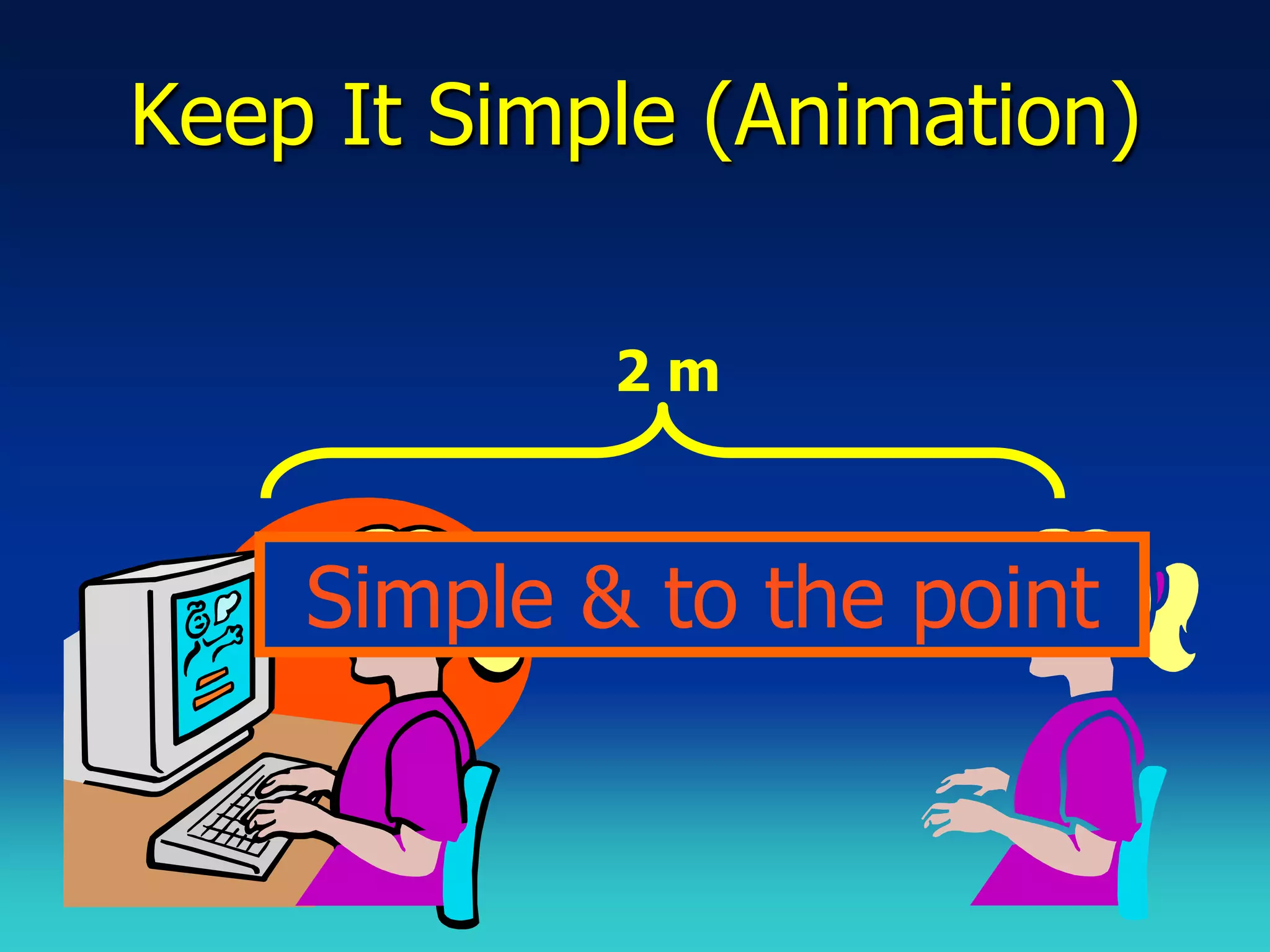 Keep It Simple (Animation)

            2m



    Simple & to the point
 