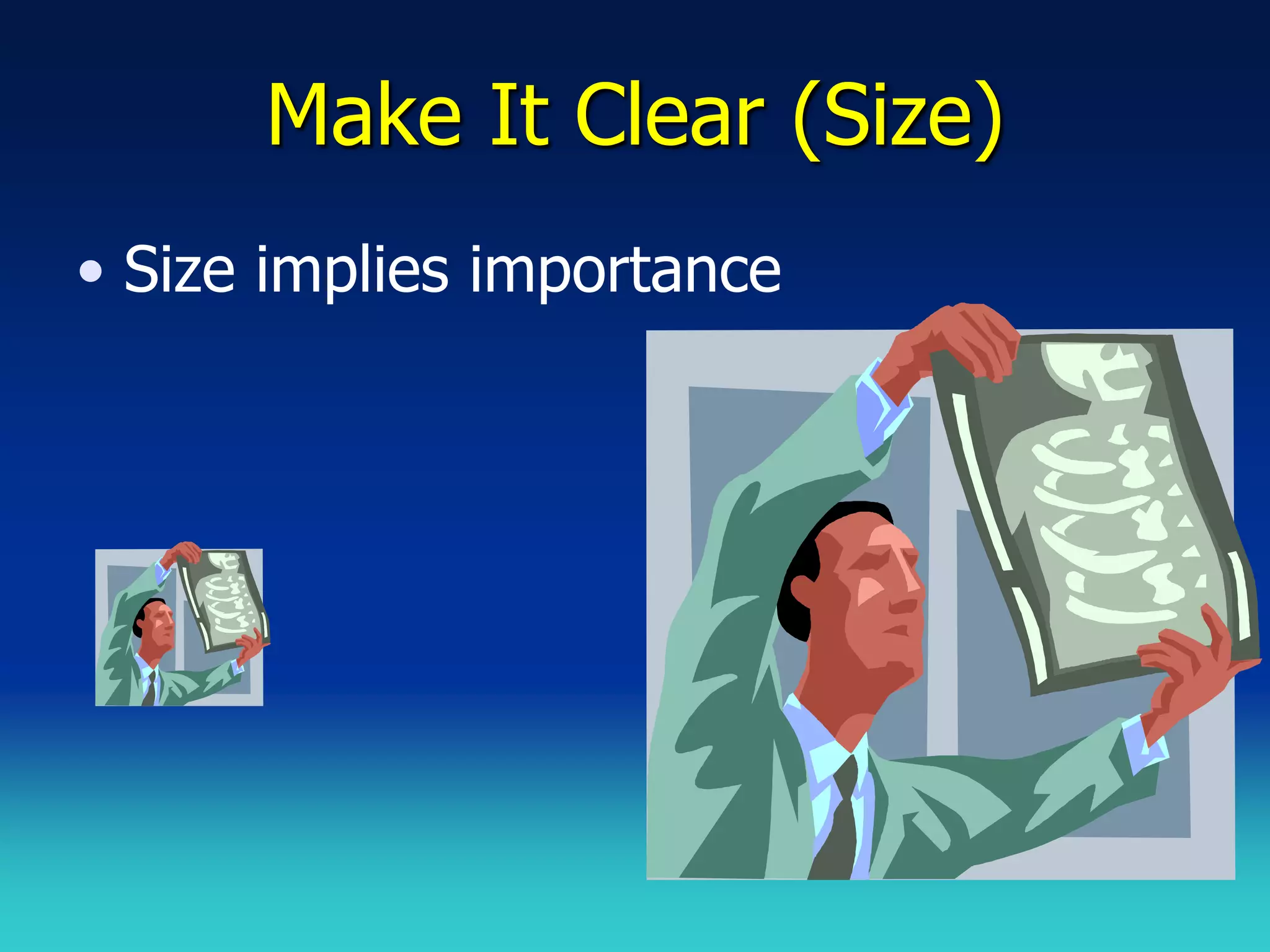 Make It Clear (Size)
• Size implies importance
 