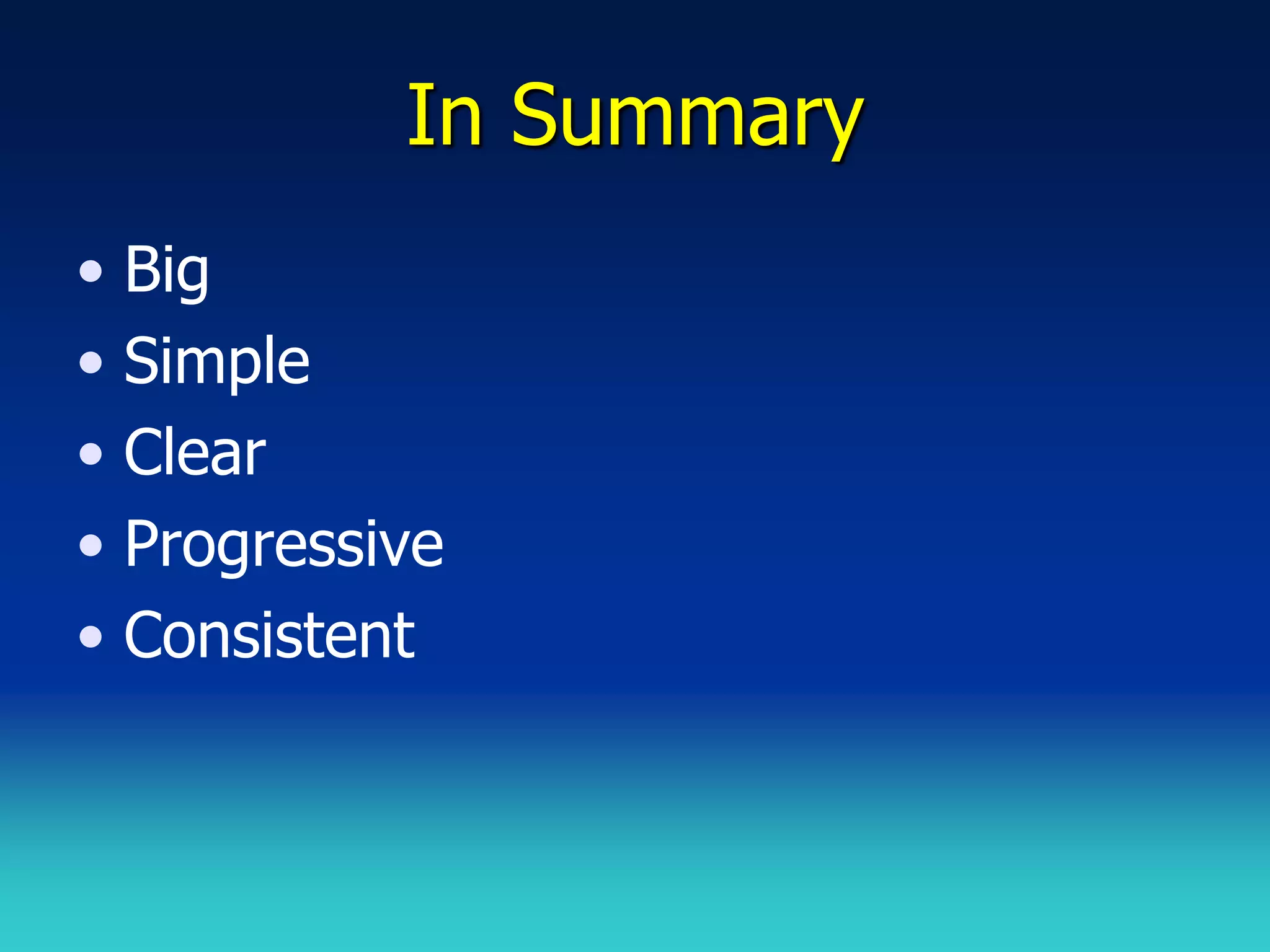 In Summary
• Big
• Simple
• Clear
• Progressive
• Consistent
 