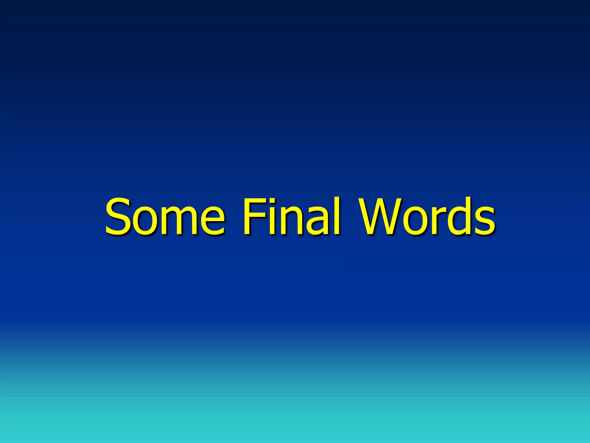 Some Final Words
 