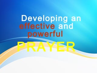 　　 Developing an
effective and
powerful
PRAYER
 