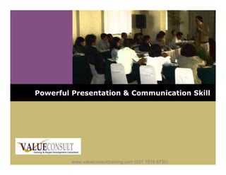 Powerful Presentation & Communication Skill
www.valueconsulttraining.com (021 7919 8730)
 
