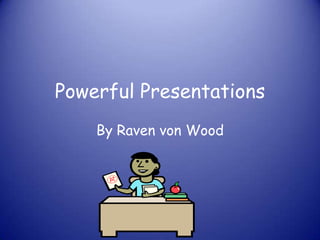 Powerful Presentations By Raven von Wood  