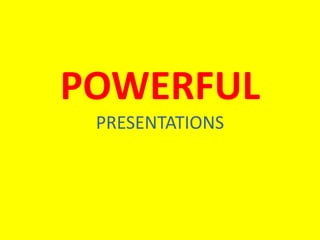 POWERFUL
 PRESENTATIONS
 