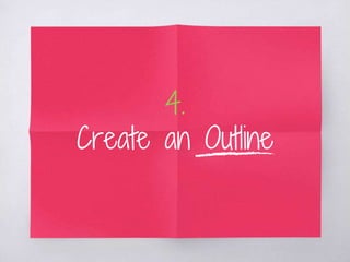4.
Create an Outline
 