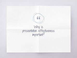 “Why is
presentation effectiveness
important?
 