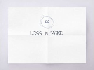 “LESS is MORE.
 