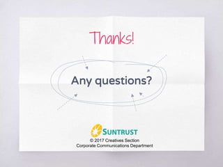 Thanks!
Any questions?
© 2017 Creatives Section
Corporate Communications Department
 