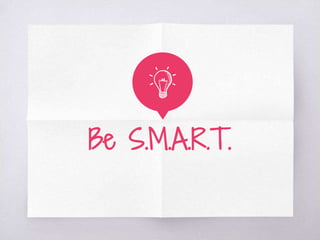 Be S.M.A.R.T.
 