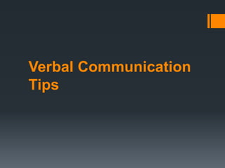 Verbal Communication
Tips
 