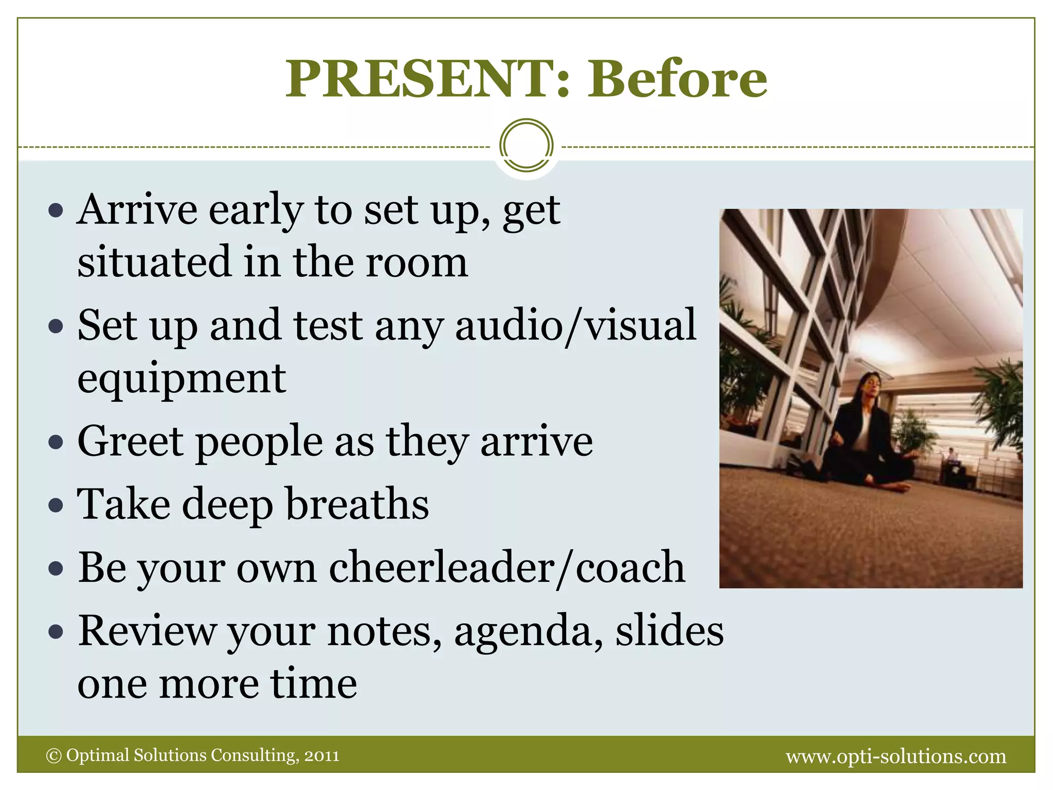 PREPARE: Types of QuestionsOpen-endedClosed-endedAudience poll/		show of handsWhat is your greatest fear about public speaking?Do you get nervous about public speaking?How many of you get nervous about public speaking?www.opti-solutions.com© Optimal Solutions Consulting, 2011 
