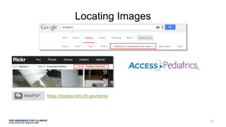Locating Images
18
https://medpix.nlm.nih.gov/home
 
