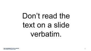 Don’t read the
text on a slide
verbatim.
31
 