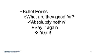 • Bullet Points
oWhat are they good for?
Absolutely nothin’
Say it again
 Yeah!
32
 