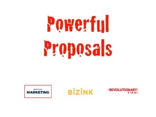 Powerful
Proposals
 