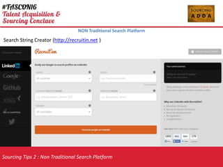 Sourcing Tips 2 : Non Traditional Search Platform
NON Traditional Search Platform
Search String Creator (http://recruitin.net )
 