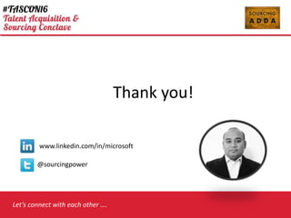 Thank you!
www.linkedin.com/in/microsoft
@sourcingpower
Lets connect with each other .
Add your
Photo
 