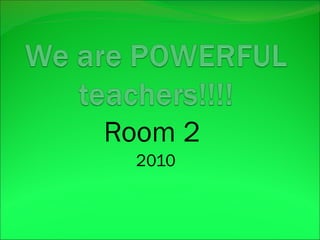 Room 2  2010 