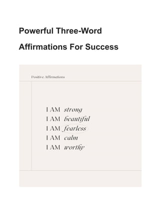 Powerful Three-Word
Affirmations For Success
 