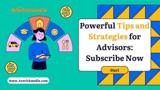 Powerful Tips and
Strategies for
Advisors:
Subscribe Now
www.Averickmedia.com
Start
 
