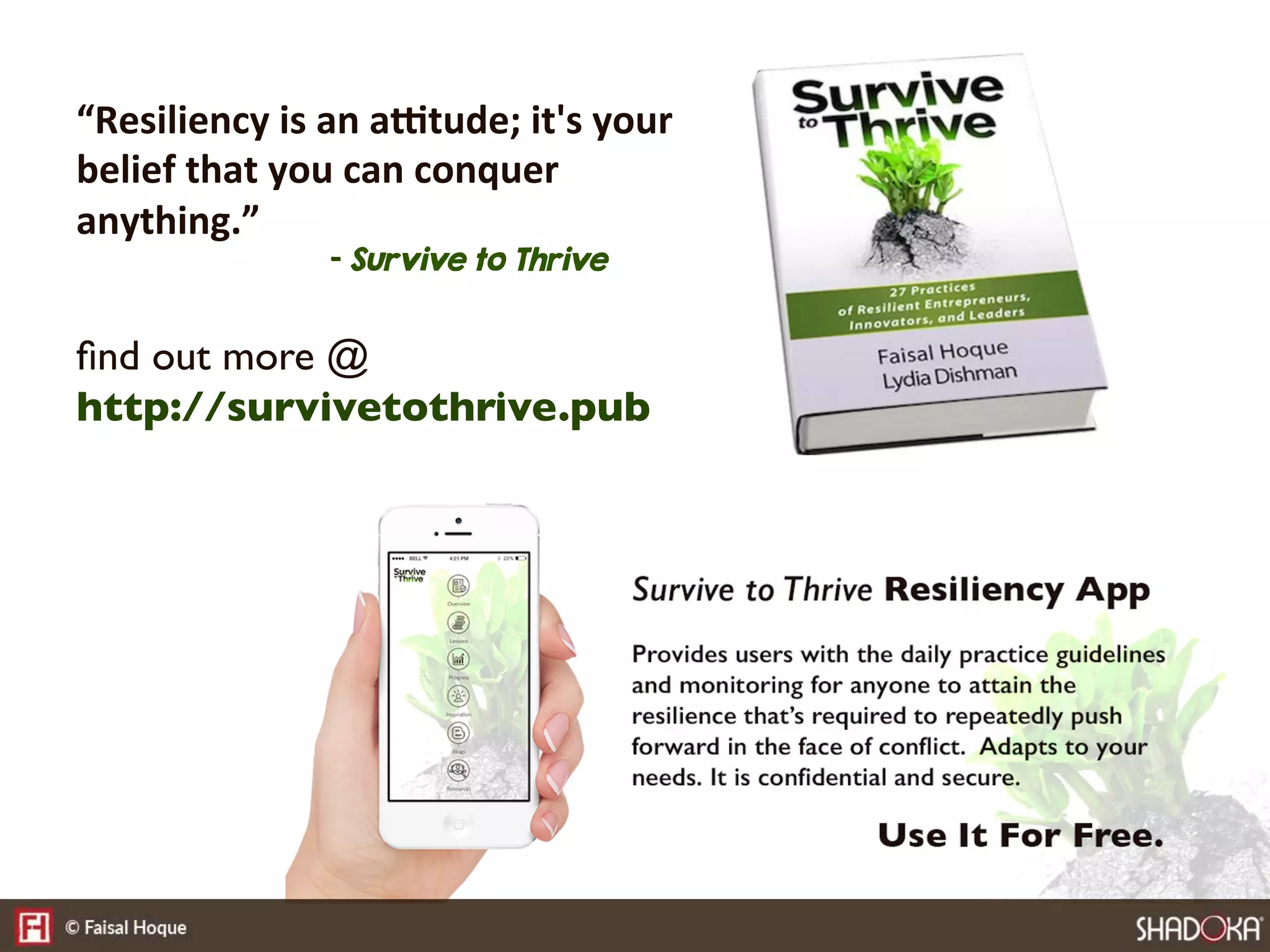 “Resiliency  is  an  aKtude;  it's  your  
belief  that  you  can  conquer  
anything.”  
- Survive to Thrive
ﬁnd out more @
http://survivetothrive.pub
 