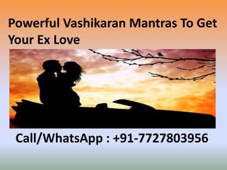Powerful Vashikaran Mantras To Get
Your Ex Love
Call/WhatsApp : +91-7727803956
 