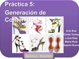 Práctica 5: Generación de Contenidos Cris Ros Cintia Torres Lucía Díaz María Ruiz Begoña Bueno 
