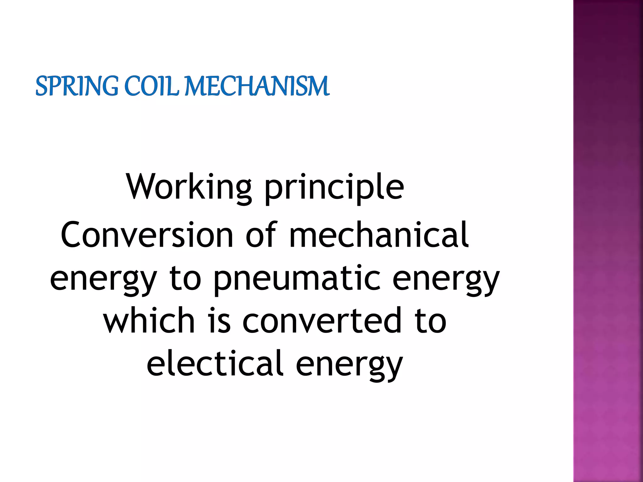 Working principle
Conversion of mechanical
energy to pneumatic energy
which is converted to
electical energy
 
