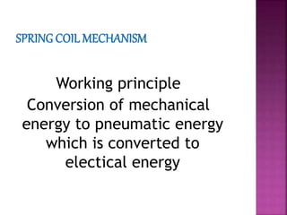 Working principle
Conversion of mechanical
energy to pneumatic energy
which is converted to
electical energy
 