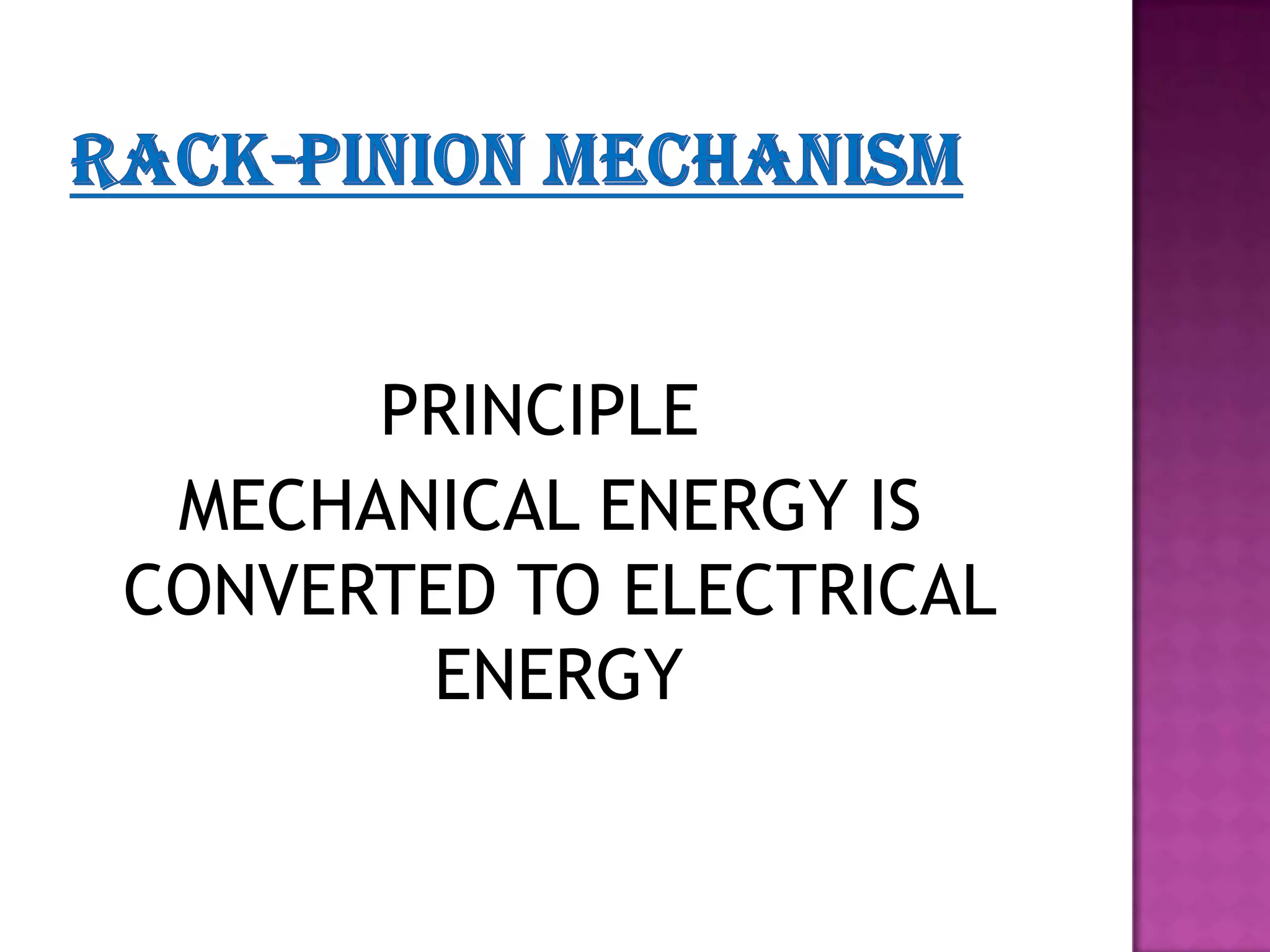 PRINCIPLE
 MECHANICAL ENERGY IS
CONVERTED TO ELECTRICAL
       ENERGY
 