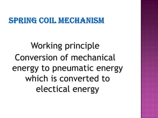 Working principle
 Conversion of mechanical
energy to pneumatic energy
   which is converted to
     electical energy
 