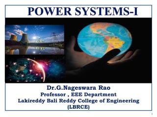 1
Dr.G.Nageswara Rao
Professor , EEE Department
Lakireddy Bali Reddy College of Engineering
(LBRCE)
 
