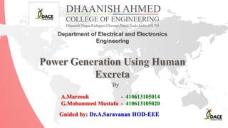 Guided by: Dr.A.Saravanan HOD-EEE
By
A.Marzouk - 410613105014
G.Mohammed Mustafa - 410613105020
DHAANISH AHMED
COLLEGE OF ENGINEERING
Dhaanish Nagar,Padappai,Chennai,Tamil Nadu,India-601301
Department of Electrical and Electronics
Engineering
 