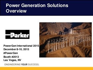 PowerGen International 2015
December 8-10, 2015
#PowerGen
Booth #2013
Las Vegas, NV
Power Generation Solutions
Overview
 