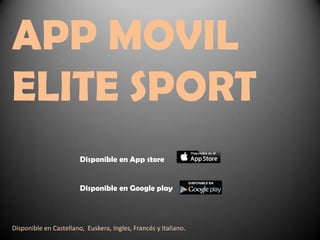 APP MOVIL
ELITE SPORT
Disponible en App store
Disponible en Google play

Disponible en Castellano, Euskera, Ingles, Francés y Italiano.

 