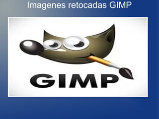 Imagenes retocadas GIMP
 