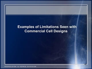 Examples of Limitations Seen with Commercial Cell Designs 
45  